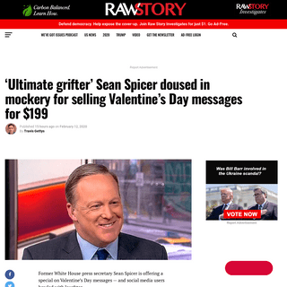 A complete backup of www.rawstory.com/2020/02/ultimate-grifter-sean-spicer-doused-in-mockery-for-selling-valentines-day-messages